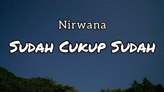 SUDAH CUKUP SUDAH - NIRWANA || LIRIK (COVER) SUFI RASHID