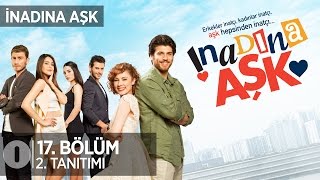 İnadına Aşk 17. Bölüm 2.Tanıtım