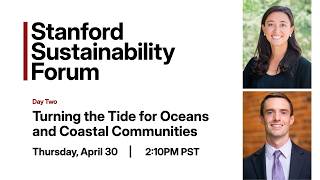 Stanford Sustainability Forum | Turning the Tide for Oceans and Coastal Communities