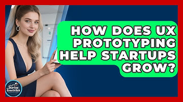 How Does UX Prototyping Help Startups Grow? - The Startup Growth Hub