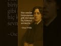 &quot;Size sıradan biriymişsiniz gibi davranan hiç kimseyi sevmeyin.&quot;- Oscar Wilde