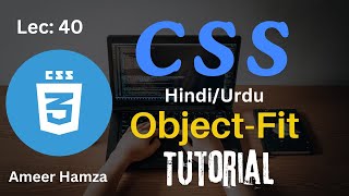 Learn CSS in Hindi/Urdu #40: Object-Fit Tutorial