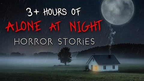 3+ Hours of Rainy Alone at Night Horror Stories
