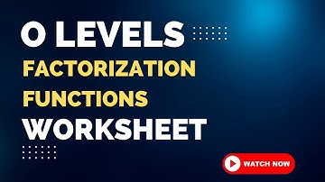 O LEVELS 4024 | IGCSE 0580 | FACTORIZATION | FUNCTIONS