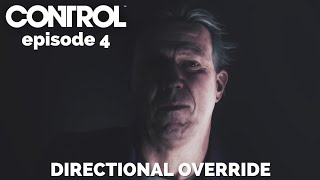 Control Episode 4 - Directional Override
Control Episode 4 - Directional Override Control Episode 4 - Directional Override