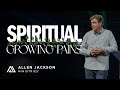 Spiritual Growing Pains | Allen Jackson Ministries