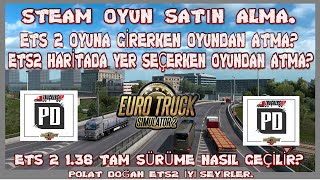 ETS2 1.38 TAM SÜRÜM YAPMA, HARİTA YÜKLERKEN VE HARİTADA YER SEÇİNCE OYUNDAN ATMA SORUNU VE DLC LER.