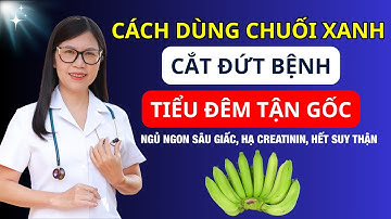 Người suy thận: Dùng CHUỐI XANH THEO CÁCH NÀY “Cắt Đứt” tiểu đêm, ngủ ngon sâu giấc I Dr Hương