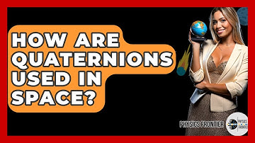 How Are Quaternions Used In Space? - Physics Frontier