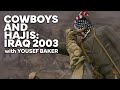 Cowboys and hajis iraq 2003 w yousef baker