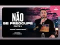 NÃO SE PREOCUPE Parte 1 - ANDRE FERNANDES | LAGOINHA MIAMI CHURCH