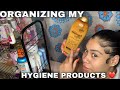 watch me organize my hygiene products!| Mariah.n1