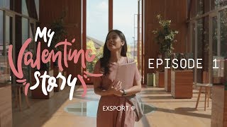 EXSPORT Valentine Series - My Valentine Story Episode 1