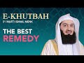 THE BEST REMEDY BY MUFTI MENK | E-KHUTBAH