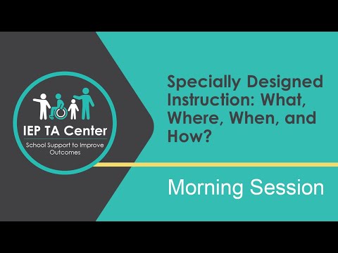 Specially Designed Instruction: What, Where, When, and How? Morning Session