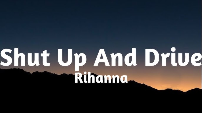 Shut Up And Drive (In The Style Of Rihanna) Lyrics - Karaoke - Ameritz -  Only on JioSaavn