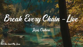 Jesus Culture - Break Every Chain - Live (Lyrics) | Break every chain