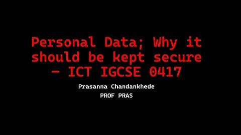 Personal Data and why it should be kept secure - ICT IGCSE 0417 | Prof Pras