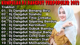 DJ DANGDUT SLOW BASS TERPOPULER-BENANG BIRU-TITIP CINTAKU-KERINDUAN-2023