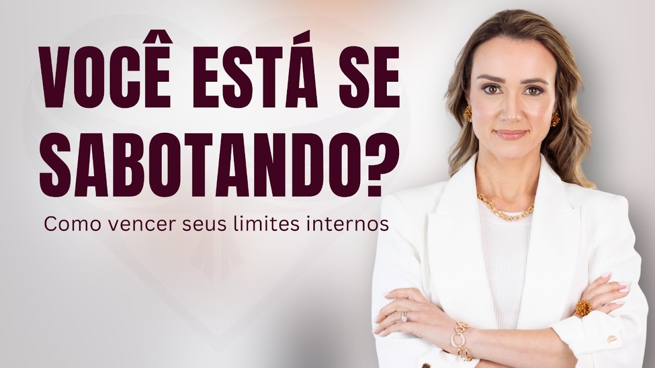 Você está sabotando a sua vida? Como vencer seus limites internos.