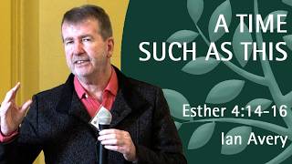 A time such as this | Ian Avery | Esther 4:14-16