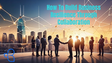 Build Business Resilience: The Secret to Successful Collaboration