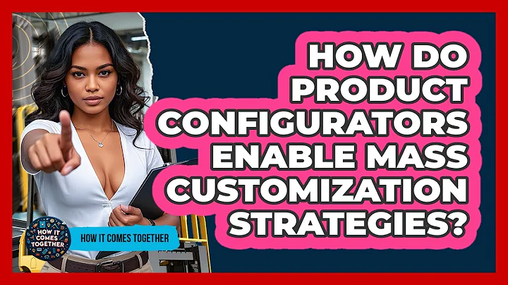 How Do Product Configurators Enable Mass Customization Strategies? - How It Comes Together