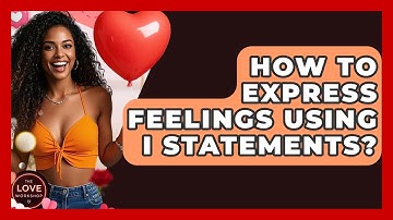How To Express Feelings Using I Statements? - The Love Workshop