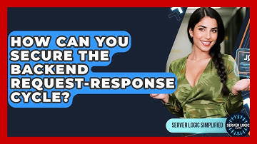 How Can You Secure The Backend Request-response Cycle? - Server Logic Simplified