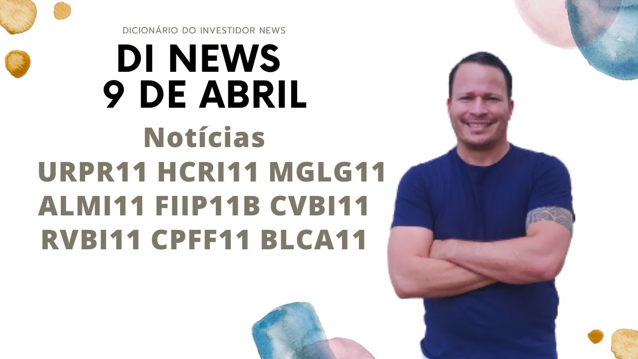 DI News, 9 de Abril, URPR11 HCRI11 MGLG11 ALMI11 FIIP11B CVBI11 RVBI11 CPFF11 BLCA11.
