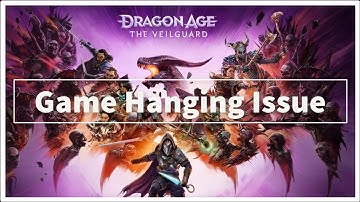 Dragon Age: The Veilguard Game Hanging Issue