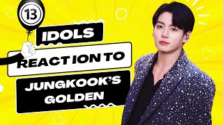 (Part 13) Idols mentioning, singing and dancing to Jungkook’s Golden