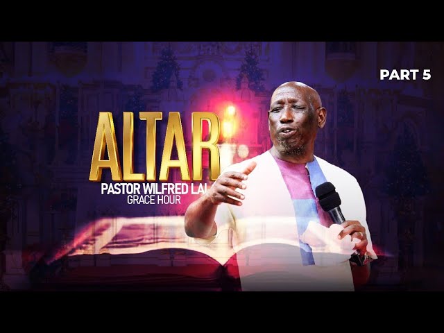 Altar part 5 - Pastor Wilfred Lai || Grace Hour class=