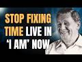 STOP FIXING YOUR LIFE & ENTER THE NOW – THE POWER OF I AM (JOEL S. GOLDSMITH)