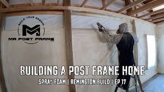 Building A Post Frame Home Spray Foam Remington Ep 17