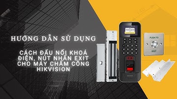 Hướng dẫn đấu nối khoá điện, nút nhấn exit cho máy chấm công Hikvision