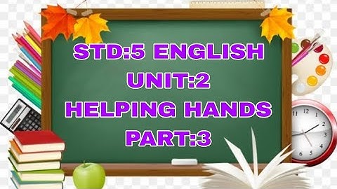STD 5||ENGLISH|| UNIT 2||HELPING HANDS||PART 3||
