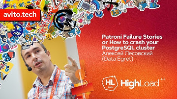 Patroni Failure Stories or How to crash your PostgreSQL cluster / Алексей Лесовский (Data Egret)