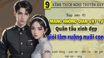 Tập 9 : Thập niên 70 mang không gian vật tư quân tẩu xinh đẹp giỏi làm ruộng nuôi con