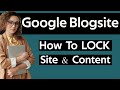 How to lock google blogger site and contents