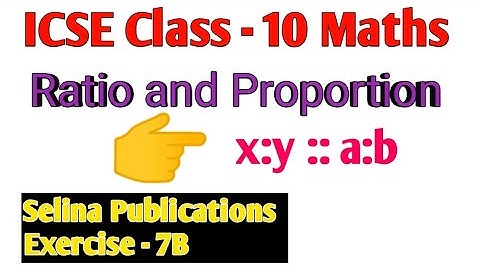 ICSE Class - 10 Maths || Ratio and Proportion || Selina Publication Chapter - 7 Ex - 7B