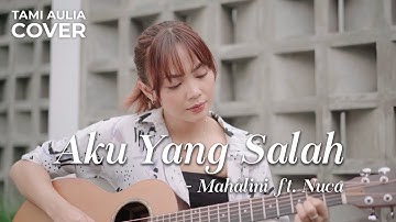 AKU YANG SALAH - MAHALINI ft NUCA | TAMI AULIA
