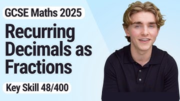 Recurring Decimals as Fractions | GCSE Maths 2025 | 48/400