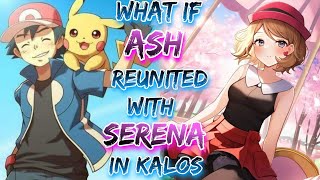 What If Ash Reunited with Serena in Kalos? | Part 1