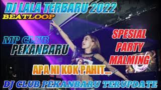 DJ LALA TERBARU 2022 MP CLUB PEKANBARU  'SPESIAL PARTY MALAM MINGGU' #indoclubbing