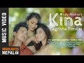 Kina lagchha timilai  lily mishra ft aanchal sharma  kamal singh  official 2018