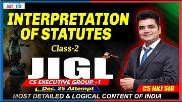 INTERPRETATION OF STATUTES | CLASS-2 JIGL CS EXECUTIVE | BY CS NKJ SIR |CS NKJ CS CLASSES