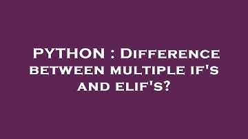 PYTHON : Difference between multiple if