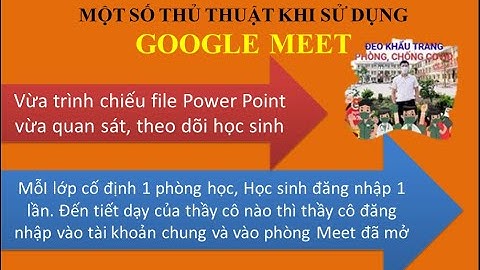 Quan sát học sinh trong google meet|vừa trình chiếu vừa quan sát học sinh | tạo LINK CỐ ĐỊNH cho lớp