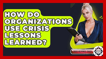 How Do Organizations Use Crisis Lessons Learned? - Crisis Response Coach